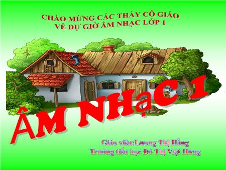 Bài giảng Âm nhạc Lớp 1 - Ôn tập 2 bài hát Đàn gà con, Sắp đến Tết rồi - Lương Thị Hằng