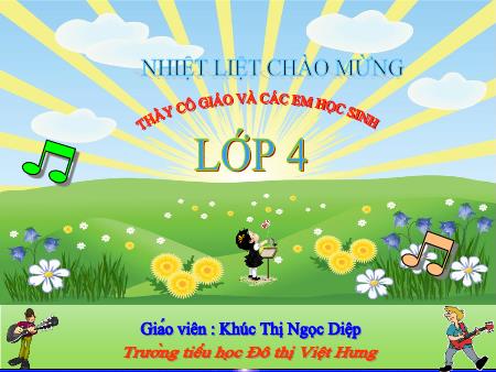 Bài giảng Âm nhạc Lớp 4 - Học hát "Khăn quàng thắp sáng bình minh" - Khúc Thị Ngọc Diệp Bài giảng Âm nhạc Lớp 4 - Học hát "Khăn quàng thắp sáng bình minh" - Khúc Thị Ngọc Diệp