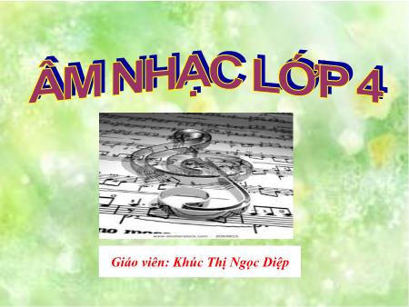 Bài giảng Âm nhạc Lớp 4 - Ôn bài hát "Trên ngựa ta phi nhanh". Tập đọc nhạc số 2 - Khúc Thị Ngọc Diệp Bài giảng Âm nhạc Lớp 4 - Ôn bài hát "Trên ngựa ta phi nhanh". Tập đọc nhạc số 2 - Khúc Thị Ngọc Diệp