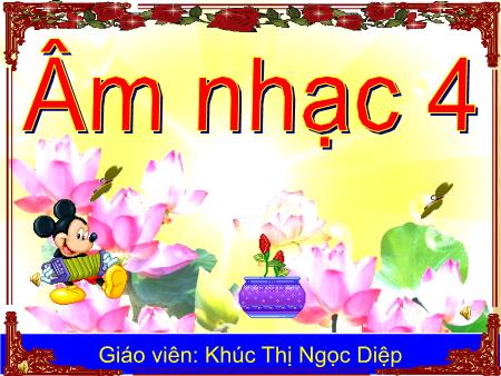 Bài giảng Âm nhạc Lớp 4 - Tiết 14: Ôn 2 bài hát "Trên ngựa ta phi nhanh", "Khăn quàng thăm mãi vai em" - Khúc Thị Ngọc Diệp Bài giảng Âm nhạc Lớp 4 - Tiết 14: Ôn 2 bài hát "Trên ngựa ta phi nhanh", "Khăn quàng thăm mãi vai em" - Khúc Thị Ngọc Diệp