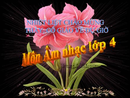 Bài giảng Âm nhạc Lớp 4 - Tuần 16: Ôn 3 bài hát Bài giảng Âm nhạc Lớp 4 - Tuần 16: Ôn 3 bài hát