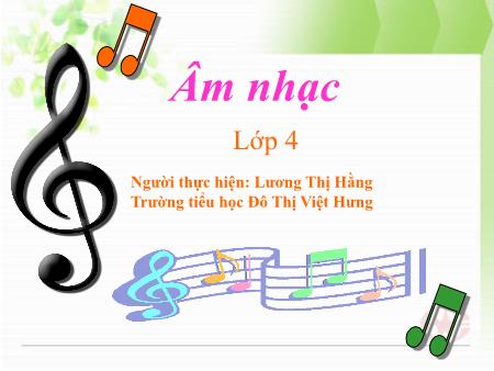 Bài giảng Âm nhạc Lớp 4 - Tuần 4: Học hát "Bạn ơi lắng nghe" - Lương Thị Hằng Bài giảng Âm nhạc Lớp 4 - Tuần 4: Học hát "Bạn ơi lắng nghe" - Lương Thị Hằng