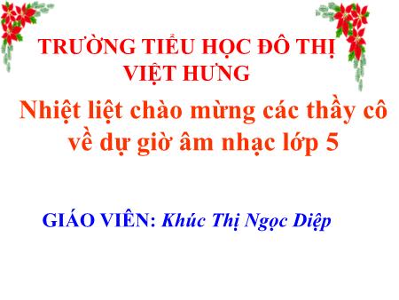 Bài giảng Âm nhạc Lớp 5 - Học hát Những bông hoa những bài ca  - Khúc Thị Ngọc Diệp
