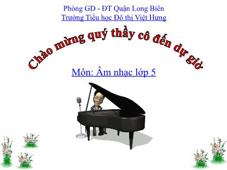 Bài giảng Âm nhạc Lớp 5 - Ôn bài hát Màu xanh quê hương. Tập đọc nhạc TĐN số 7 - Trường Tiểu học Đô thị Việt Hưng