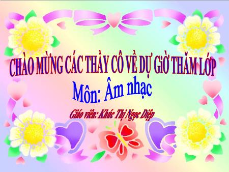 Bài giảng Âm nhạc Lớp 5 - Ôn tập bài Tập đọc nhạc số 3, số 4. Kể chuyện âm nhạc - Khúc Thị Ngọc Diệp