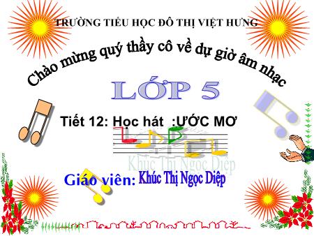 Bài giảng Âm nhạc Lớp 5 - Tiết 12: Học hát Ước mơ - Khúc Thị Ngọc Diệp
