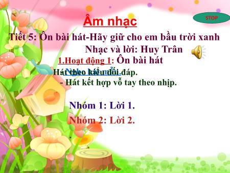 Bài giảng Âm nhạc Lớp 5 - Tiết 5: Ôn bài hát Hãy giữ cho em bầu trời xanh