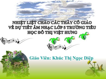 Bài giảng Âm nhạc Lớp 5 - Tiết 8: Ôn tập 2 bài hát Reo vang bình minh, Hãy giữ cho em bầu trời xanh - Khúc Thị Ngọc Diệp