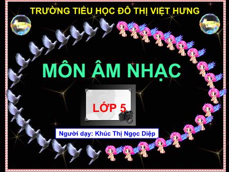 Bài giảng Âm nhạc Lớp 5 - Tuần 4: Học hát Hãy giữ cho em bầu trời xanh - Khúc Thị Ngọc Diệp