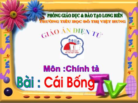 Bài giảng Chính tả Lớp 1 - Tuần 26: Cái Bống - Trường Tiểu học Đô Thị Việt Hưng