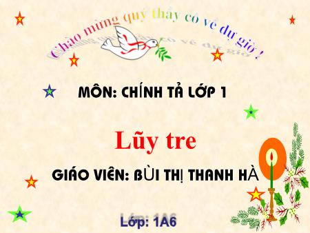 Bài giảng Chính tả Lớp 1 - Tuần 32: Lũy tre - Bùi Thị Thanh Hà