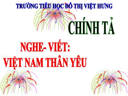 Bài giảng Chính tả Lớp 5 - Tuần 1: Việt Nam thân yêu - Trường Tiểu học Đô thị Việt Hưng