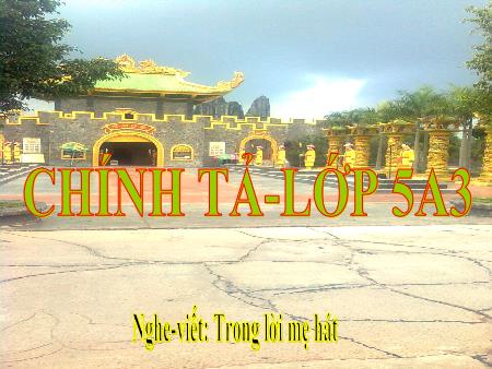 Bài giảng Chính tả Lớp 5 - Tuần 33: Trong lời mẹ hát