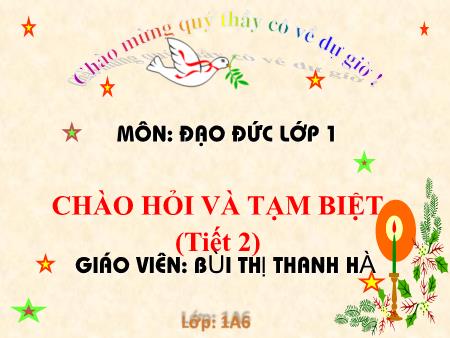 Bài giảng Đạo đức Lớp 1 - Chào hỏi và tạm biệt (Tiết 2) - Bùi Thị Thanh Hà