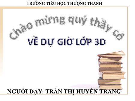 Bài giảng Đạo đức Lớp 3 - Quan tâm chăm sóc ông bà, cha mẹ, anh chị em - Trần Thị Huyền Trang