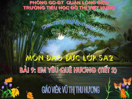 Bài giảng Đạo đức Lớp 5 - Bài 9: Em yêu quê hương (Tiết 2) - Vũ Thị Thu Hương