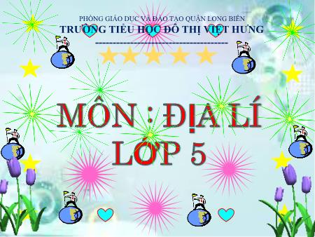 Bài giảng Địa lí Lớp 5 - Bài 2: Địa hình và khoáng sản - Trường Tiểu học Đô thị Việt Hưng