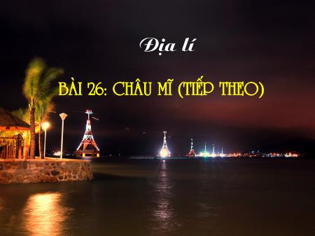 Bài giảng Địa lí Lớp 5 - Bài 26: Châu Mĩ (Tiếp theo)