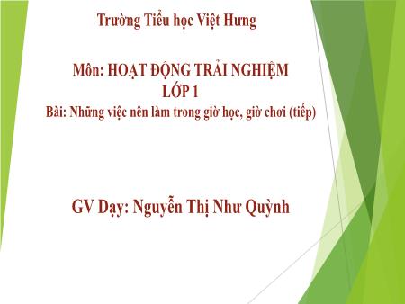 Bài giảng Hoạt động trải nghiệm Lớp 1 - Bài 2: Những việc nên làm trong giờ học, giờ chơi (Tiếp) - Nguyễn Thị Như Quỳnh