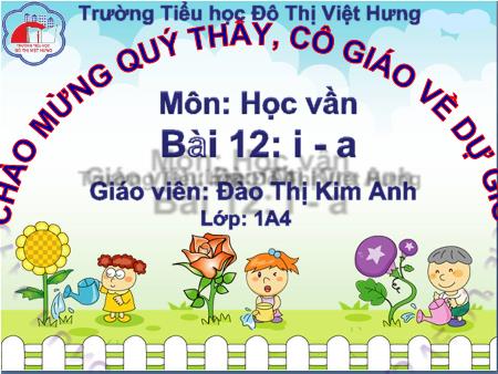 Bài giảng Học vần Lớp 1 - Bài 12: i, a (Tiết 2) - Đào Thị Kim Anh