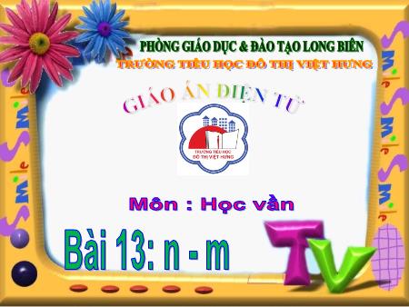 Bài giảng Học vần Lớp 1 - Bài 13: n, m (Tiết 1)