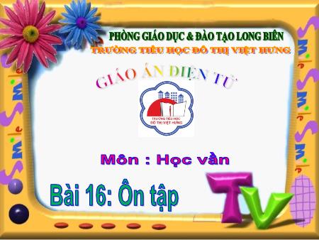Bài giảng Học vần Lớp 1 - Bài 16: Ôn tập (Tiết 1)