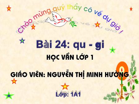 Bài giảng Học vần Lớp 1 - Bài 24: qu, gi (Tiết 2) - Nguyễn Thị Minh Hường