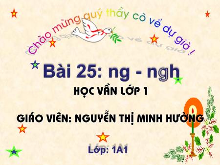 Bài giảng Học vần Lớp 1 - Bài 25: ng, ngh (Tiết 2) - Nguyễn Thị Minh Hường