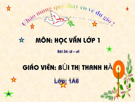 Bài giảng Học vần Lớp 1 - Bài 34: ui, ui (Tiết 2) - Bùi Thị Thanh Hà