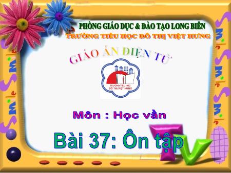 Bài giảng Học vần Lớp 1 - Bài 37: Ôn tập - Trường Tiểu học Đô Thị Việt Hưng