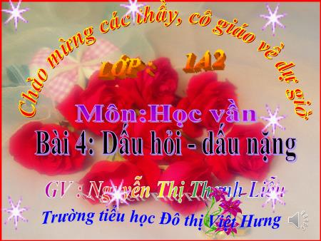 Bài giảng Học vần Lớp 1 - Bài 4: Dấu hỏi. Dấu nặng (Tiết 2) - Nguyễn Thị Thanh Liễu