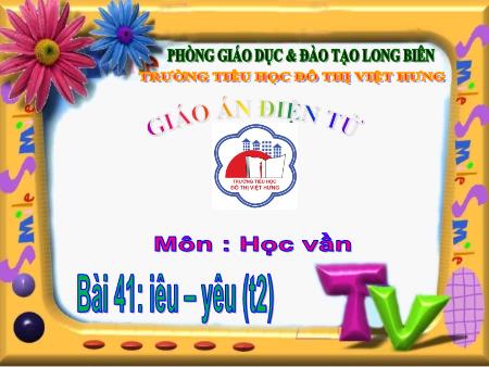 Bài giảng Học vần Lớp 1 - Bài 41: iêu, yêu (Tiết 2) - Trường Tiểu học Đô Thị Việt Hưng