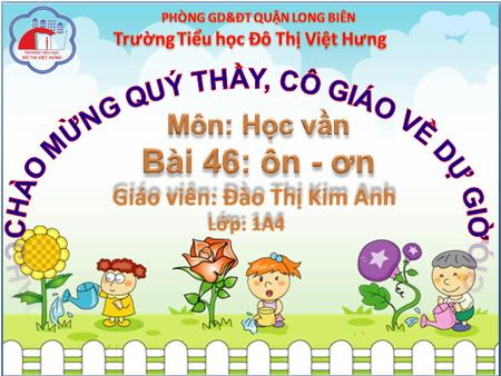 Bài giảng Học vần Lớp 1 - Bài 46: ôn, ơn (Tiết 2) - Đào Thị Kim Anh