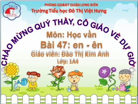 Bài giảng Học vần Lớp 1 - Bài 47: en, ên (Tiết 2) - Đào Thị Kim Anh
