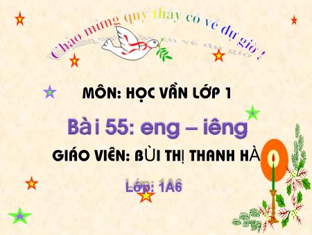 Bài giảng Học vần Lớp 1 - Bài 55: eng, iêng (Tiết 1) - Bùi Thị Thanh Hà