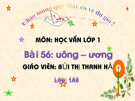 Bài giảng Học vần Lớp 1 - Bài 56: uông, ương (Tiết 1) - Bùi Thị Thanh Hà