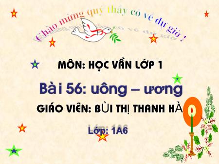 Bài giảng Học vần Lớp 1 - Bài 56: uông, ương (Tiết 2) - Bùi Thị Thanh Hà