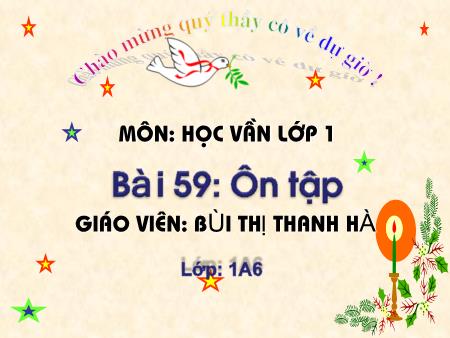 Bài giảng Học vần Lớp 1 - Bài 59: Ôn tập (Tiết 2) - Bùi Thị Thanh Hà