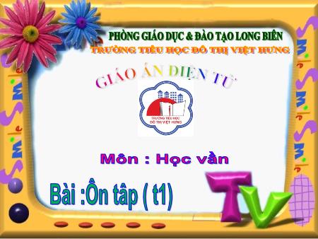 Bài giảng Học vần Lớp 1 - Bài 67: Ôn tập (Tiết 1) - Trường Tiểu học Đô Thị Việt Hưng