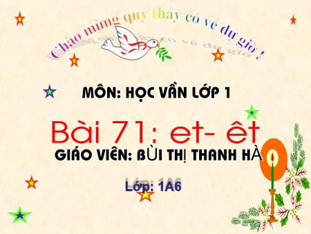 Bài giảng Học vần Lớp 1 - Bài 71: et, êt (Tiết 2) - Bùi Thị Thanh Hà