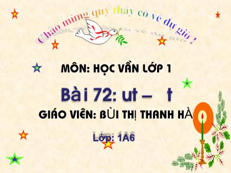 Bài giảng Học vần Lớp 1 - Bài 72: ut, ưt (Tiết 1) - Bùi Thị Thanh Hà