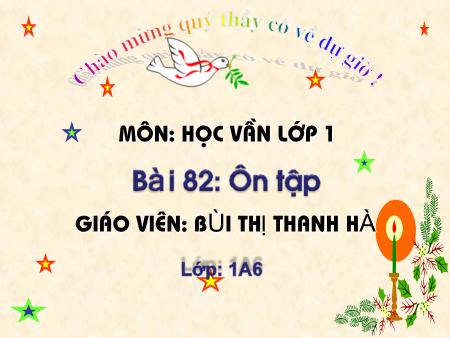 Bài giảng Học vần Lớp 1 - Bài 82: Ôn tập (Tiết 2) - Bùi Thị Thanh Hà