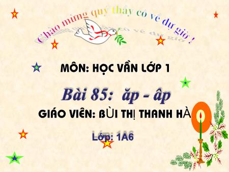 Bài giảng Học vần Lớp 1 - Bài 85: ăp, âp (Tiết 1) - Bùi Thị Thanh Hà