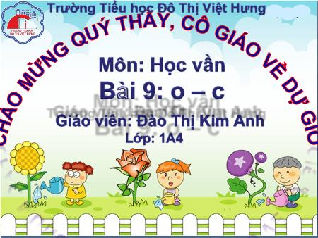 Bài giảng Học vần Lớp 1 - Bài 9: o, c (Tiết 1) - Đào Thị Kim Anh