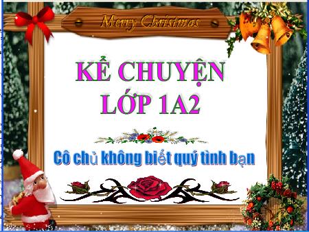 Bài giảng Kể chuyện Lớp 1 - Cô chủ không biết quý tình bạn