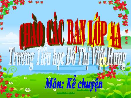 Bài giảng Kể chuyện Lớp 4 - Kể chuyện đã nghe, đã đọc về ước mơ đẹp - Trường Tiểu học Đô thị Việt Hưng Bài giảng Kể chuyện Lớp 4 - Kể chuyện đã nghe, đã đọc về ước mơ đẹp - Trường Tiểu học Đô thị Việt Hưng