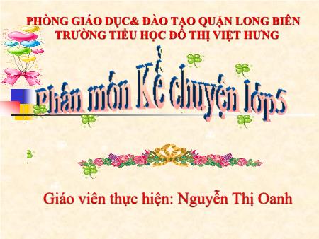 Bài giảng Kể chuyện Lớp 5 - Bảo vệ công trình công cộng, di tích lịch sử, văn hóa, chấp hành luật giao thông đường bộ - Nguyễn Thị Oanh