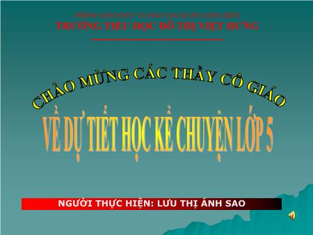Bài giảng Kể chuyện Lớp 5 - Kể về một việc làm tốt của bạn em - Lưu Thị Ánh Sao