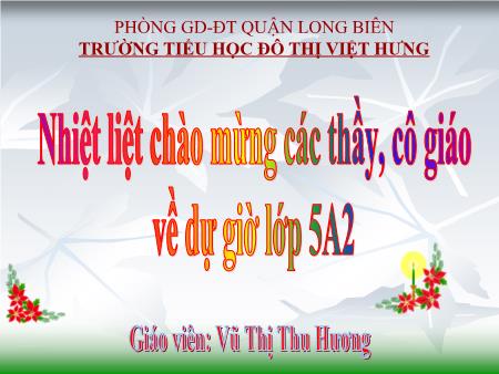 Bài giảng Khoa học Lớp 5 - Dung dịch - Vũ Thị Thu Hương Bài giảng Khoa học Lớp 5 - Dung dịch - Vũ Thị Thu Hương