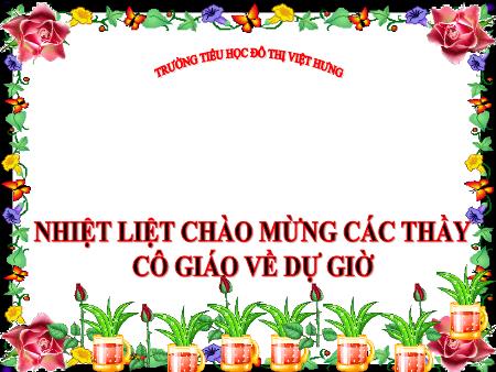 Bài giảng Kĩ thuật Lớp 4 - Vật liệu và dụng cụ trồng rau hoa - Trường Tiểu học Đô thị Việt Hưng